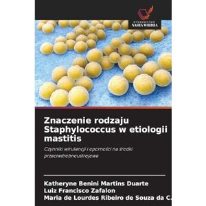 Benini Martins Duarte, Katheryne Znaczenie rodzaju Staphylococcus w etiologii mastitis: Czynniki wirulencji i oporno¿ci na ¿rodki przeciwdrobnoustrojowe Benini Martins Duarte, Katheryne Znaczenie rodzaju Staphylococcus w etiologii mastitis: Czynniki wirulencji i oporno¿ci na ¿rodki przeciwdrobnoustrojowe