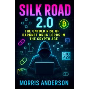 Anderson, Morris Silk Road 2.0: The Untold Rise of Darknet Drug Lords in the Crypto Age (2025) Inside Shadow Markets: How Bitcoin Fueled Global Illicit Trade: 1 (Book Series by Morris Anderson) Anderson, Morris Silk Road 2.0: The Untold Rise of Darknet Drug Lords in the Crypto Age (2025) Inside Shadow Markets: How Bitcoin Fueled Global Illicit Trade: 1 (Book Series by Morris Anderson)