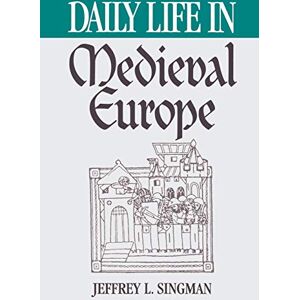 Singman, Jeffrey L. Daily Life in Medieval Europe (The Greenwood Press Daily Life Through History Series) Singman, Jeffrey L. Daily Life in Medieval Europe (The Greenwood Press Daily Life Through History Series)