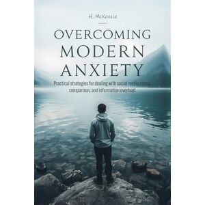 Publications, McKenzie Overcoming Modern Anxiety: Practical strategies for dealing with social media stress, comparison, and information overload. Publications, McKenzie Overcoming Modern Anxiety: Practical strategies for dealing with social media stress, comparison, and information overload.