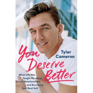 Cameron, Tyler You Deserve Better: What Life Has Taught Me about Love, Relationships, and Becoming Your Best Self Cameron, Tyler You Deserve Better: What Life Has Taught Me about Love, Relationships, and Becoming Your Best Self