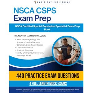 Publishing, Ambitionz NSCA CSPS Exam Prep: Pass Your NSCA Certified Special Population Specialist Exam on Your First Try with 4 Full-Length Mock Exams, 440 Realistic Practice Questions, and Detailed Explanations Publishing, Ambitionz NSCA CSPS Exam Prep: Pass Your NSCA Certified Special Population Specialist Exam on Your First Try with 4 Full-Length Mock Exams, 440 Realistic Practice Questions, and Detailed Explanations