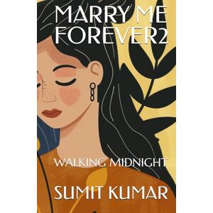 KUMAR, SUMIT MARRY ME FOREVER2: WALKING MIDNIGHT KUMAR, SUMIT MARRY ME FOREVER2: WALKING MIDNIGHT