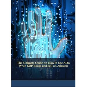 Marie, Ai The Ultimate Guide on How to Use AI to Write KDP Books and Sell on Amazon Marie, Ai The Ultimate Guide on How to Use AI to Write KDP Books and Sell on Amazon