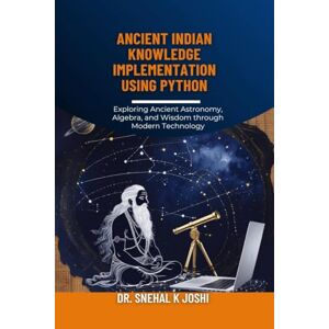 Dr Snehal K Joshi Ancient Indian Knowledge implementation using Python: Indian Vedic knowledge, astrology, astronomy and Computational Heritage in Modern Context Dr Snehal K Joshi Ancient Indian Knowledge implementation using Python: Indian Vedic knowledge, astrology, astronomy and Computational Heritage in Modern Context