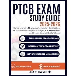 Dwyer, Lisa R. PTCB Exam Study Guide 2025-2026: omprehensive Pharmacy Technician Certification Exam Review with Expert Strategies + 970 Questions and Detailed Answer Explanations Dwyer, Lisa R. PTCB Exam Study Guide 2025-2026: omprehensive Pharmacy Technician Certification Exam Review with Expert Strategies + 970 Questions and Detailed Answer Explanations
