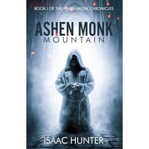 Hunter, Isaac Ashen Monk Mountain: A Supernatural Suspense Thriller (Book I of the Ashen Monk Chronicles Trilogy) Hunter, Isaac Ashen Monk Mountain: A Supernatural Suspense Thriller (Book I of the Ashen Monk Chronicles Trilogy)