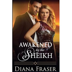 Fraser, Diana Awakened by the Sheikh: 4 (Desert Kings) Fraser, Diana Awakened by the Sheikh: 4 (Desert Kings)