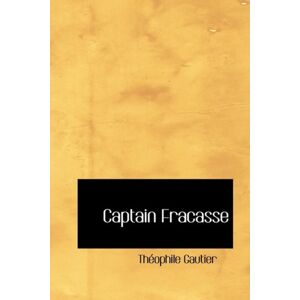 Gautier, Théophile Captain Fracasse Gautier, Théophile Captain Fracasse