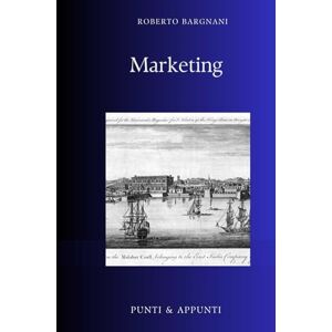 Bargnani, Roberto MARKETING: Riflessioni da Trent'anni di Strategie e Innovazione Commerciale (Punti & Appunti) Bargnani, Roberto MARKETING: Riflessioni da Trent'anni di Strategie e Innovazione Commerciale (Punti & Appunti)