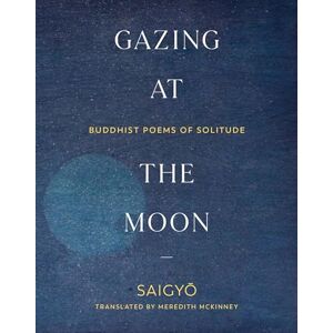 Saigyo Saigyo Gazing at the Moon: Buddhist Poems of Solitude Saigyo Saigyo Gazing at the Moon: Buddhist Poems of Solitude