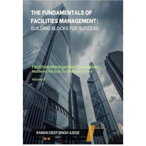 Deep The Fundamentals of Facilities Management: Building Blocks for Success Deep The Fundamentals of Facilities Management: Building Blocks for Success