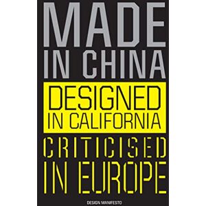 Gerritzen, Mieke Made in China, Designed in California, Criticised in Europe: Design Manifesto Gerritzen, Mieke Made in China, Designed in California, Criticised in Europe: Design Manifesto