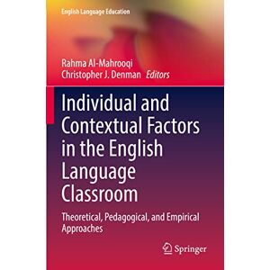 Individual and Contextual Factors in the English Language Classroom: Theoretical, Pedagogical, and Empirical Approaches: 24 (English Language Education, 24) Individual and Contextual Factors in the English Language Classroom: Theoretical, Pedagogical, and Empirical Approaches: 24 (English Language Education, 24)