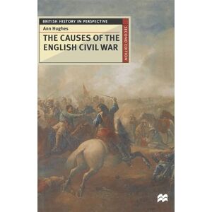 Hughes, A. The Causes of the English Civil War: 63 (British History in Perspective) Hughes, A. The Causes of the English Civil War: 63 (British History in Perspective)