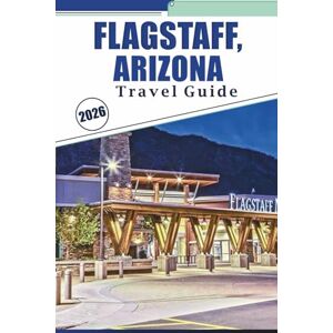 Brey, David K. FLAGSTAFF, ARIZONA TRAVEL GUIDE 2026: Exploring Northern Arizona’s Mountain City, National Parks, Trails, History, Nightlife and Route 66 Heritage Brey, David K. FLAGSTAFF, ARIZONA TRAVEL GUIDE 2026: Exploring Northern Arizona’s Mountain City, National Parks, Trails, History, Nightlife and Route 66 Heritage