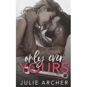 Archer, Julie Only Ever Yours: A brother's best friend romance Archer, Julie Only Ever Yours: A brother's best friend romance