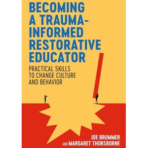 Brummer, Joe Becoming a Trauma-informed Restorative Educator: Practical Skills to Change Culture and Behavior Brummer, Joe Becoming a Trauma-informed Restorative Educator: Practical Skills to Change Culture and Behavior