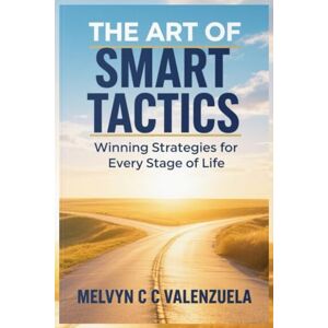 C&C THE ART OF SMART TACTICS: Winning Strategies For Every Stage Of Life C&C THE ART OF SMART TACTICS: Winning Strategies For Every Stage Of Life