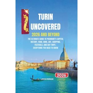 Morgan, Logan Turin Uncovered 2026 and beyond: The Ultimate Guide to Piedmont’s Capital: History, Food, Wine, Art, Shopping, Festivals, and Day Trips — Everything ... Tips:Discover Destinations Like a Locals) Morgan, Logan Turin Uncovered 2026 and beyond: The Ultimate Guide to Piedmont’s Capital: History, Food, Wine, Art, Shopping, Festivals, and Day Trips — Everything ... Tips:Discover Destinations Like a Locals)