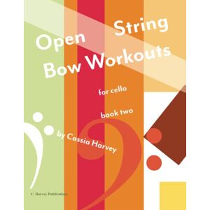 Harvey, Cassia Open String Bow Workouts for Cello, Book Two Harvey, Cassia Open String Bow Workouts for Cello, Book Two