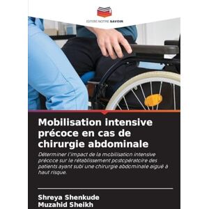 Shenkude, Shreya Mobilisation intensive précoce en cas de chirurgie abdominale: Déterminer l'impact de la mobilisation intensive précoce sur le rétablissement ... une ... une chirurgie abdominale aiguë à haut risque. Shenkude, Shreya Mobilisation intensive précoce en cas de chirurgie abdominale: Déterminer l'impact de la mobilisation intensive précoce sur le rétablissement ... une ... une chirurgie abdominale aiguë à haut risque.