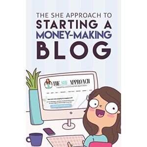 Skyes, Ana The She Approach To Starting A Money-Making Blog: Everything You Need To Know To Create A Website And Make Money Blogging Skyes, Ana The She Approach To Starting A Money-Making Blog: Everything You Need To Know To Create A Website And Make Money Blogging
