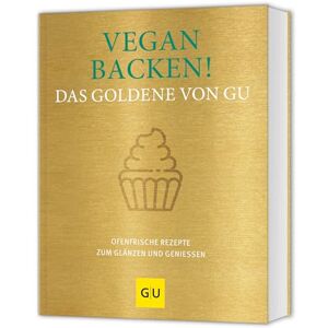 Vegan backen! Das Goldene von GU: Ofenfrische Rezepte zum Glänzen und Genießen Vegan backen! Das Goldene von GU: Ofenfrische Rezepte zum Glänzen und Genießen