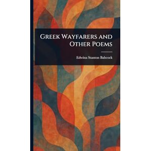 Stanton Greek Wayfarers and Other Poems Stanton Greek Wayfarers and Other Poems
