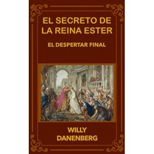Danenberg, Willy El secreto de la reina Ester: El Último Despertar (Queen Esther's Secret The Final Awakening) Danenberg, Willy El secreto de la reina Ester: El Último Despertar (Queen Esther's Secret The Final Awakening)