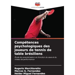 Marchioretto, Rogerio Compétences psychologiques des joueurs de tennis de table brésiliens: Étude de caractérisation en fonction du sexe et du niveau de performance Marchioretto, Rogerio Compétences psychologiques des joueurs de tennis de table brésiliens: Étude de caractérisation en fonction du sexe et du niveau de performance