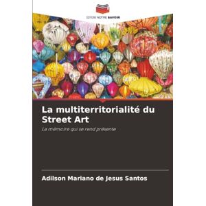 Santos, Adilson Mariano de Jesus La multiterritorialité du Street Art: La mémoire qui se rend présente Santos, Adilson Mariano de Jesus La multiterritorialité du Street Art: La mémoire qui se rend présente