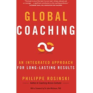 Rosinski, Philippe Global Coaching: An Integrated Approach for Long-Lasting Results Rosinski, Philippe Global Coaching: An Integrated Approach for Long-Lasting Results
