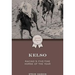 Haskin, Steve Kelso: Racing's Five-Time Horse of the Year (Thoroughbred Legends) Haskin, Steve Kelso: Racing's Five-Time Horse of the Year (Thoroughbred Legends)