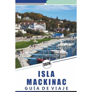 Rosson, Kevin D. ISLA MACKINAC GUÍA DE VIAJE 2026: Descubre las principales atracciones, monumentos históricos, rutas panorámicas, gastronomía local y actividades de temporada para una escapada relajada. Rosson, Kevin D. ISLA MACKINAC GUÍA DE VIAJE 2026: Descubre las principales atracciones, monumentos históricos, rutas panorámicas, gastronomía local y actividades de temporada para una escapada relajada.