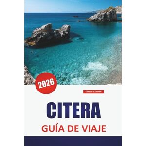 Askew, Dwayne B. CITERA GUÍA DE VIAJE 2026: Las mejores cosas que hacer, playas, cocina local, rutas de senderismo y consejos de viaje para explorar la isla escondida de Grecia Askew, Dwayne B. CITERA GUÍA DE VIAJE 2026: Las mejores cosas que hacer, playas, cocina local, rutas de senderismo y consejos de viaje para explorar la isla escondida de Grecia