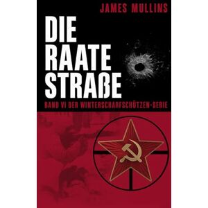 Mullins, James Dei Raate Straße: Buch VI der Winterscharfschützen-Reihe Mullins, James Dei Raate Straße: Buch VI der Winterscharfschützen-Reihe