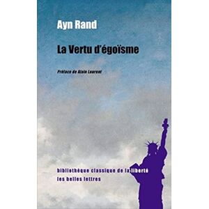 Rand, Ayn La Vertu D'egoisme: 12 (Bibliotheque classique de la liberte) Rand, Ayn La Vertu D'egoisme: 12 (Bibliotheque classique de la liberte)