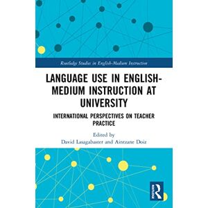 Language Use in English-Medium Instruction at University: International Perspectives on Teacher Practice (Routledge Studies in English-Medium Instruction) Language Use in English-Medium Instruction at University: International Perspectives on Teacher Practice (Routledge Studies in English-Medium Instruction)