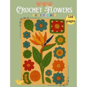 Ifrim, Silvia Crochet Flowers: Coloring Book for Teens and Adults, Handmade, Floral crochet, Crochet-themed, Floral designs, Textile art, Old-Fashion, DIY crafts, ... Mindfulness, Stress Relief, 8.5 x 11 inches Ifrim, Silvia Crochet Flowers: Coloring Book for Teens and Adults, Handmade, Floral crochet, Crochet-themed, Floral designs, Textile art, Old-Fashion, DIY crafts, ... Mindfulness, Stress Relief, 8.5 x 11 inches