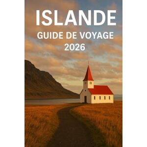 Woodby, Adam N. ISLANDE GUIDE DE VOYAGE 2026: Voyages en voiture, aventures en plein air et expériences locales à travers le pays du feu et de la glace Woodby, Adam N. ISLANDE GUIDE DE VOYAGE 2026: Voyages en voiture, aventures en plein air et expériences locales à travers le pays du feu et de la glace