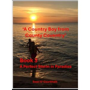 Ó Cearbhaill, Seán A Perfect Storm in Paradise: One man’s painful and lonely stand against global tyranny. ('A Country Boy from County Coventry') Ó Cearbhaill, Seán A Perfect Storm in Paradise: One man’s painful and lonely stand against global tyranny. ('A Country Boy from County Coventry')