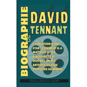 Clair, Gilles Biographie de David Tennant: L'évolution d'une star – Comment il a maîtrisé le jeu d'acteur et est devenu l'un des artistes les plus appréciés au monde Clair, Gilles Biographie de David Tennant: L'évolution d'une star – Comment il a maîtrisé le jeu d'acteur et est devenu l'un des artistes les plus appréciés au monde