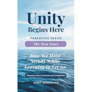 Grundman, Jerry The Teen Years: How We Hold Steady While Letting Go (Unity Begins Here: Parenting Series) Grundman, Jerry The Teen Years: How We Hold Steady While Letting Go (Unity Begins Here: Parenting Series)