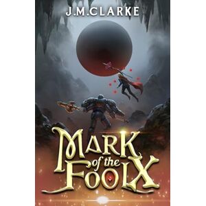 Clarke, J.M. Mark of the Fool 10: A Progression Fantasy Epic Clarke, J.M. Mark of the Fool 10: A Progression Fantasy Epic