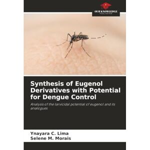 Lima, Ynayara C. Synthesis of Eugenol Derivatives with Potential for Dengue Control: Analysis of the larvicidal potential of eugenol and its analogues Lima, Ynayara C. Synthesis of Eugenol Derivatives with Potential for Dengue Control: Analysis of the larvicidal potential of eugenol and its analogues