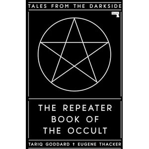 Tariq Goddard The Repeater Book of the Occult: Tales from the Darkside Tariq Goddard The Repeater Book of the Occult: Tales from the Darkside