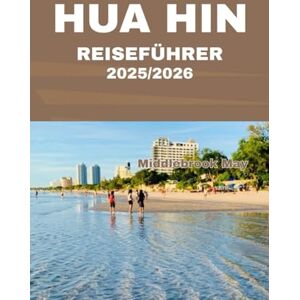 May, Middlebrook HUA HIN REISEFÜHRER 2025/2026: Entdecken Sie die einzigartige Atmosphäre Thailands an Stränden, Märkten, Königspalästen, in der Gastronomie, Kultur und im Küstenparadies May, Middlebrook HUA HIN REISEFÜHRER 2025/2026: Entdecken Sie die einzigartige Atmosphäre Thailands an Stränden, Märkten, Königspalästen, in der Gastronomie, Kultur und im Küstenparadies