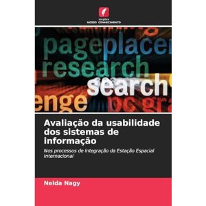 Nagy, Nelda Avaliação da usabilidade dos sistemas de informação: Nos processos de integração da Estação Espacial Internacional Nagy, Nelda Avaliação da usabilidade dos sistemas de informação: Nos processos de integração da Estação Espacial Internacional