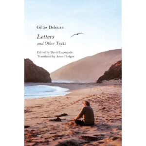 Gilles Deleuze Letters and Other Texts (Semiotext(e) / Foreign Agents) Gilles Deleuze Letters and Other Texts (Semiotext(e) / Foreign Agents)